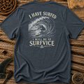 I Have Surfed T-shirt