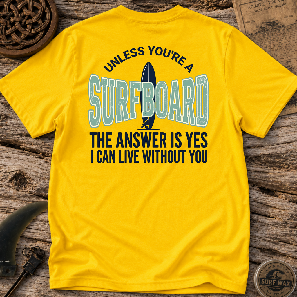 Unless You're A Surfboard T-shirt