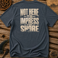 Not Here To impress T-shirt