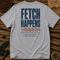 Fetch Happens T-shirt